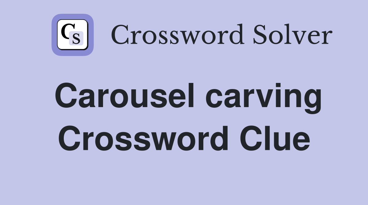 Carousel carving Crossword Clue