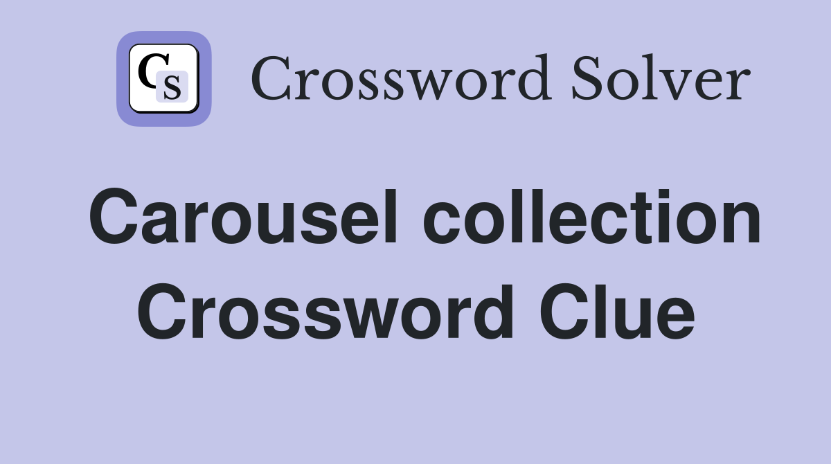 Carousel collection Crossword Clue
