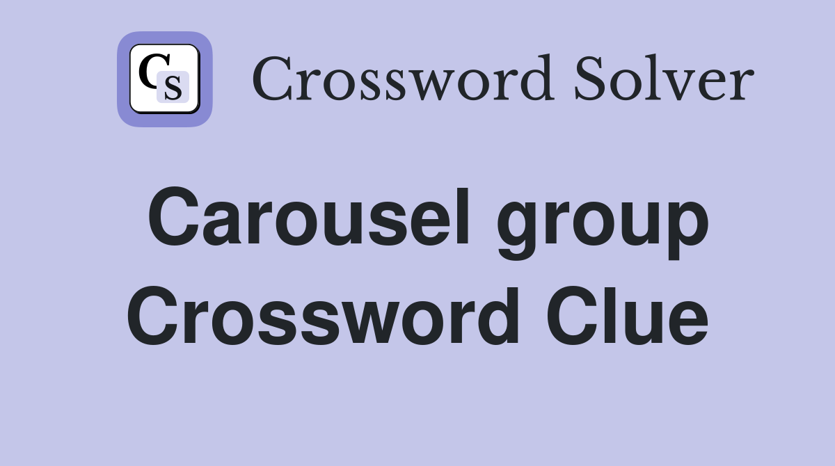 Carousel group Crossword Clue