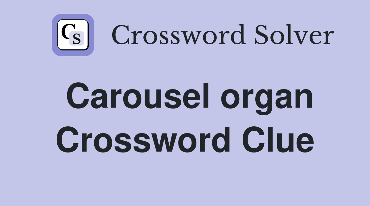 Carousel organ Crossword Clue
