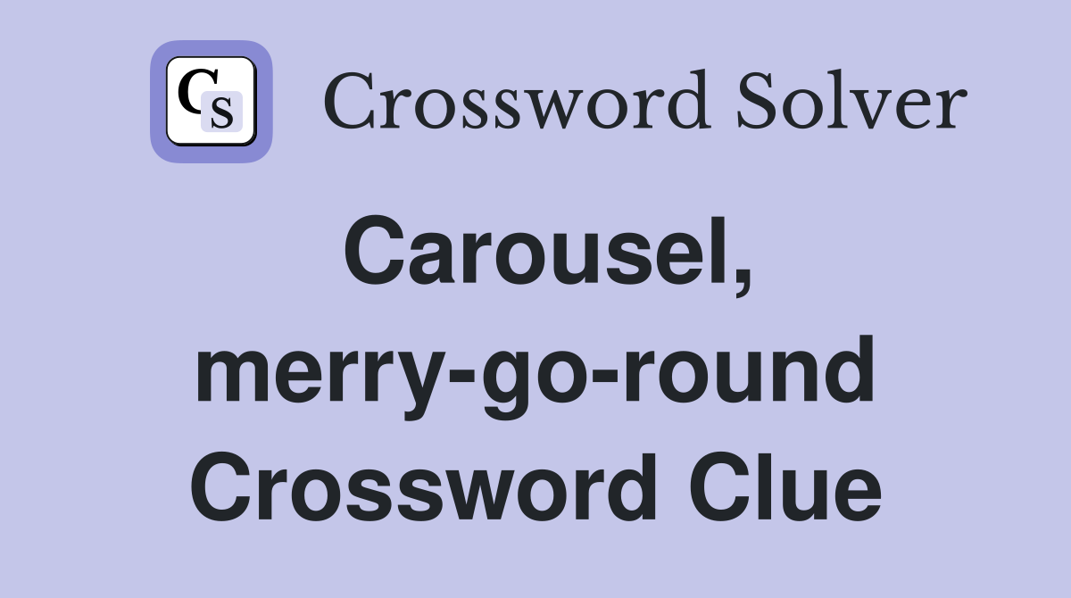 Carousel, merry-go-round Crossword Clue