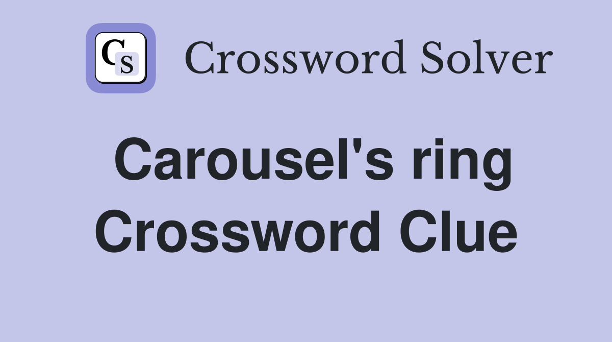 Carousel's ring Crossword Clue