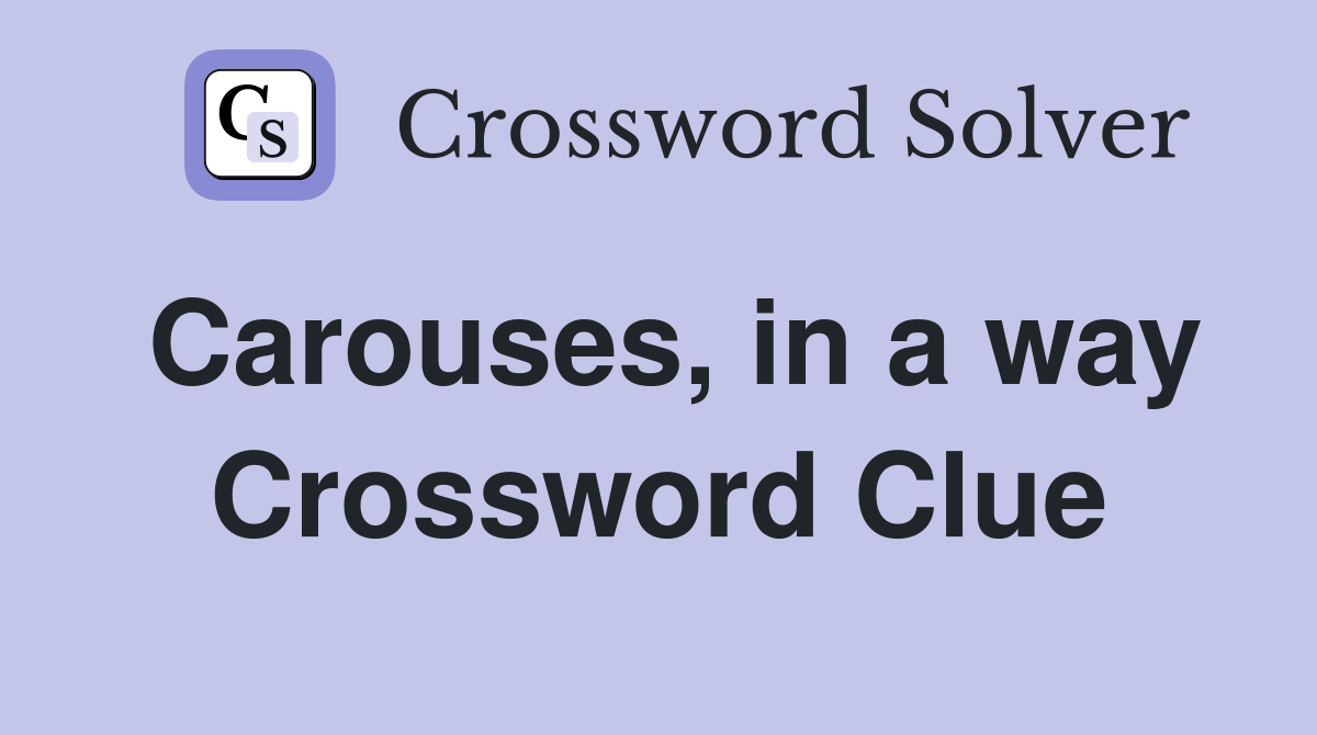 Carouses, in a way Crossword Clue