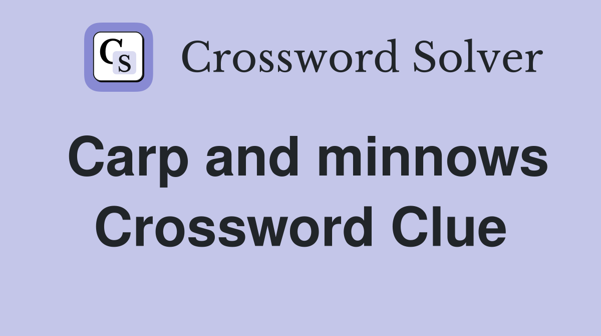 Carp and minnows Crossword Clue
