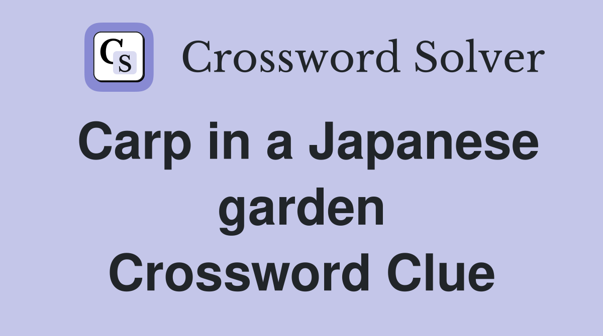 Carp in a Japanese garden Crossword Clue