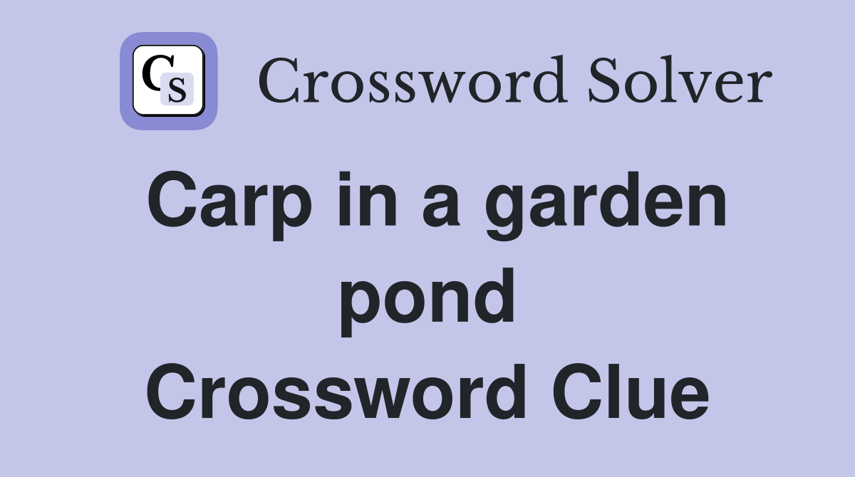 Carp in a garden pond Crossword Clue