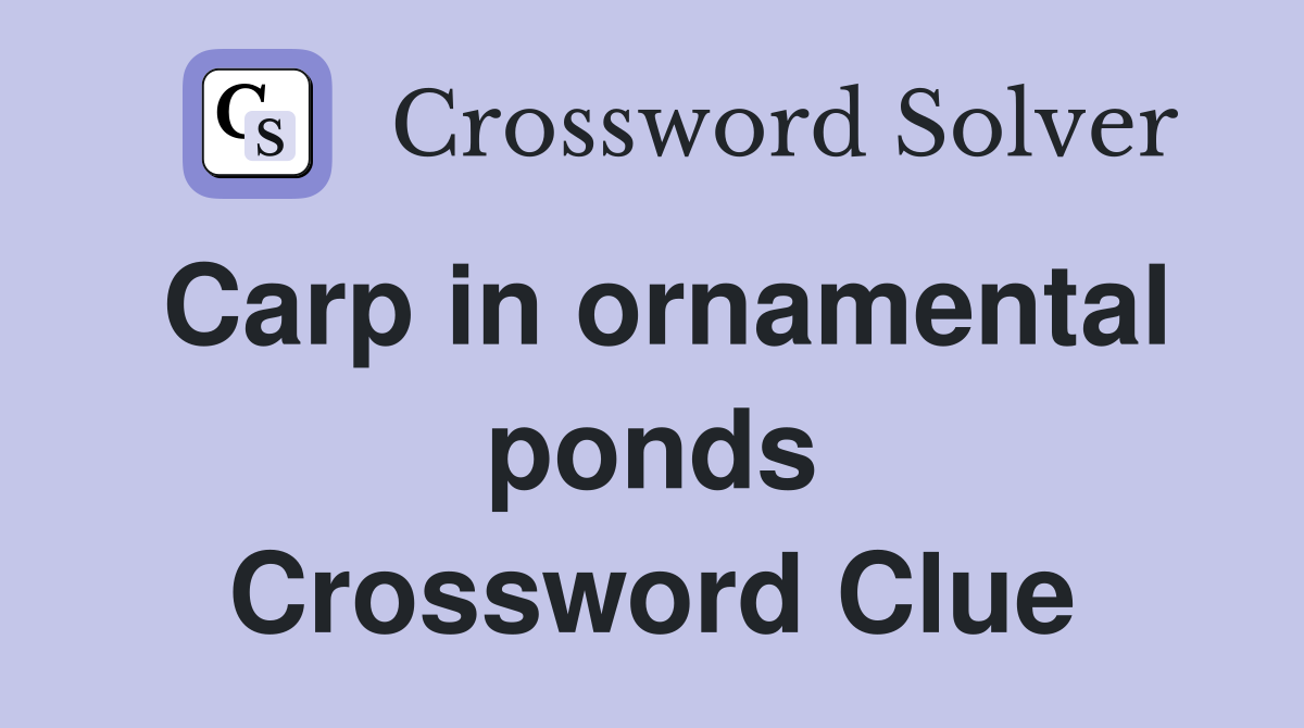 Carp in ornamental ponds Crossword Clue
