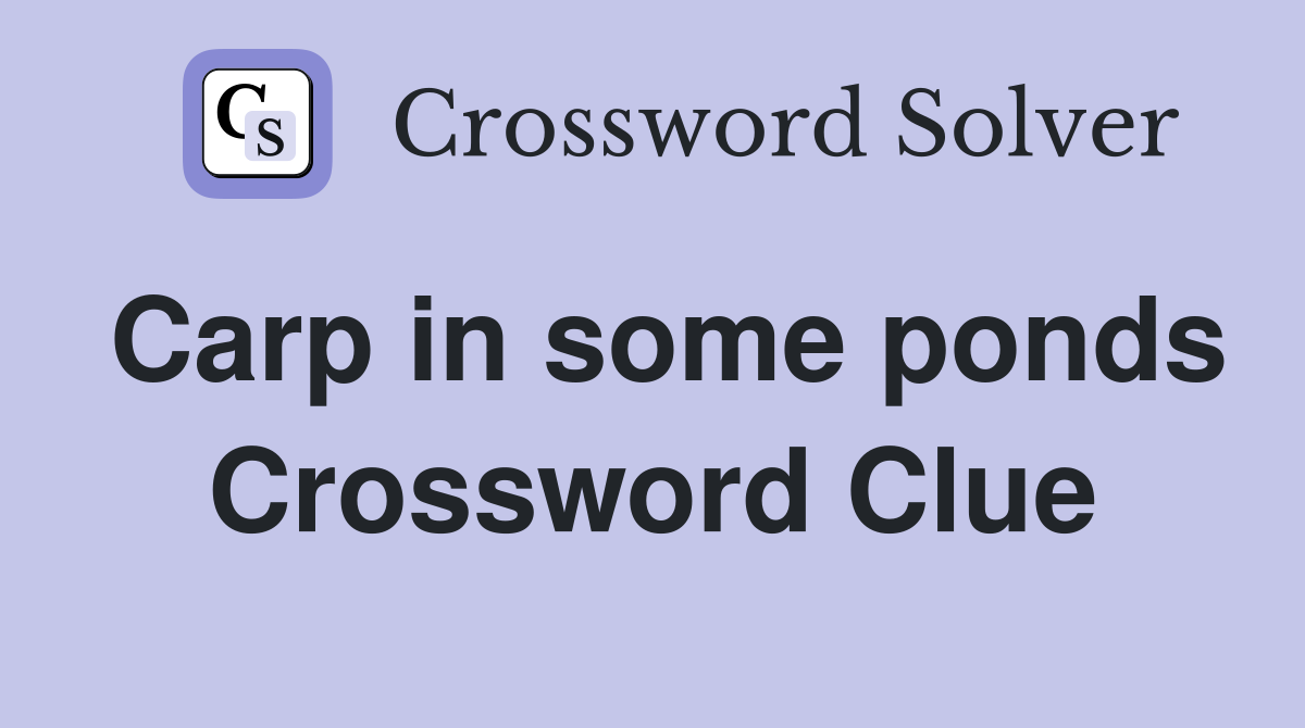 Carp in some ponds Crossword Clue