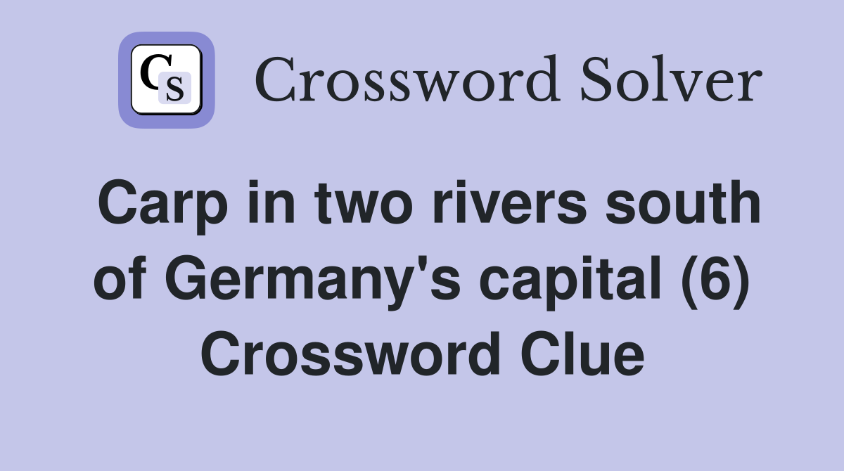 Carp in two rivers south of Germany's capital (6) Crossword Clue