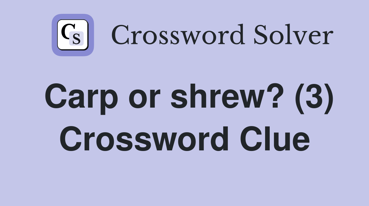 Carp or shrew? (3) Crossword Clue