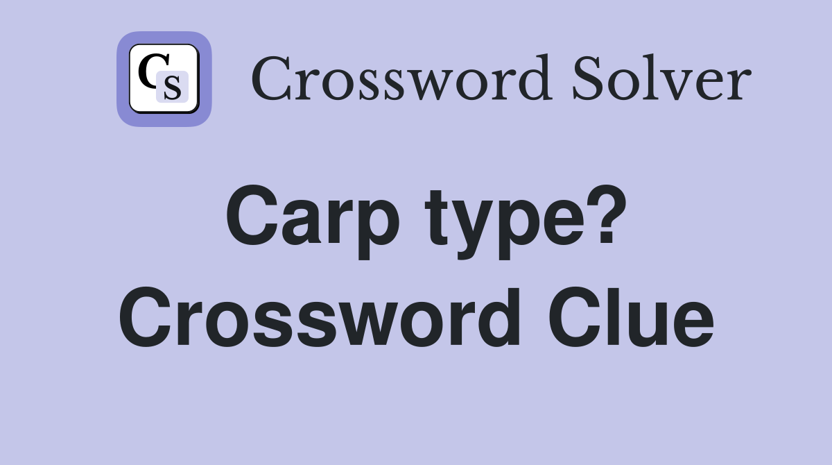 Carp type? Crossword Clue