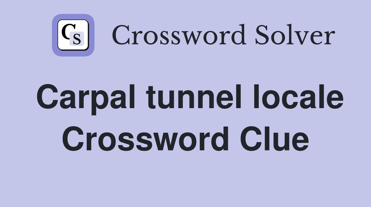 Carpal tunnel locale Crossword Clue