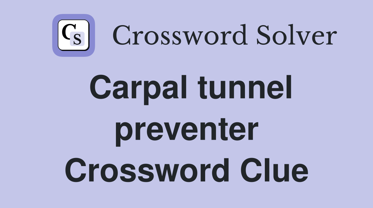 Carpal tunnel preventer Crossword Clue
