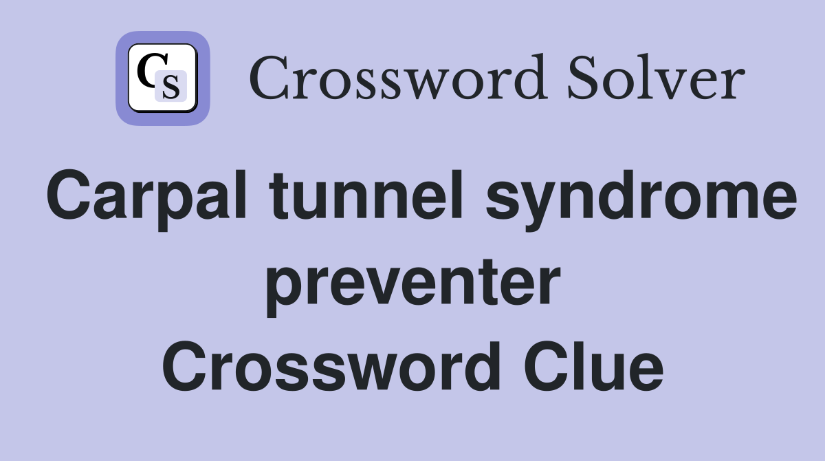 Carpal tunnel syndrome preventer Crossword Clue
