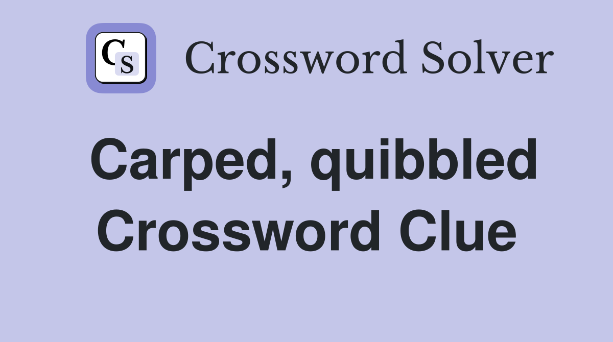 Carped, quibbled Crossword Clue