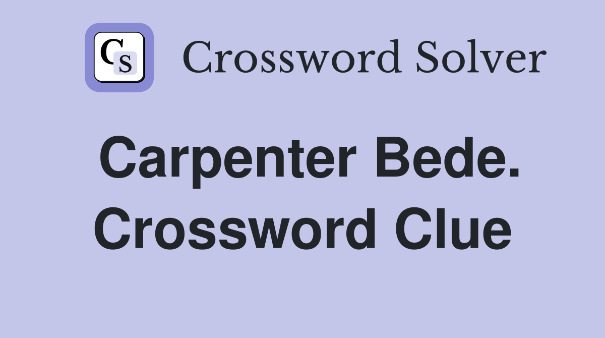 Carpenter Bede. Crossword Clue
