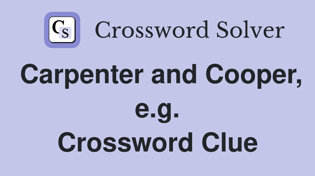 Carpenter and Cooper, e.g. Crossword Clue