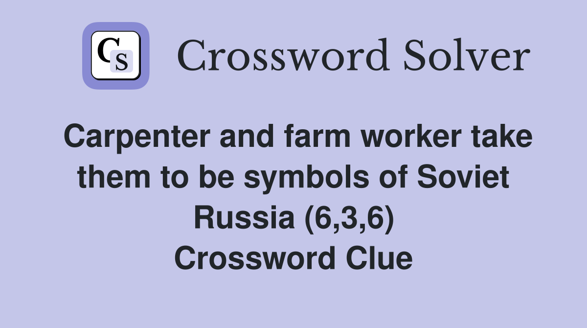 Carpenter and farm worker take them to be symbols of Soviet Russia (6,3,6) Crossword Clue