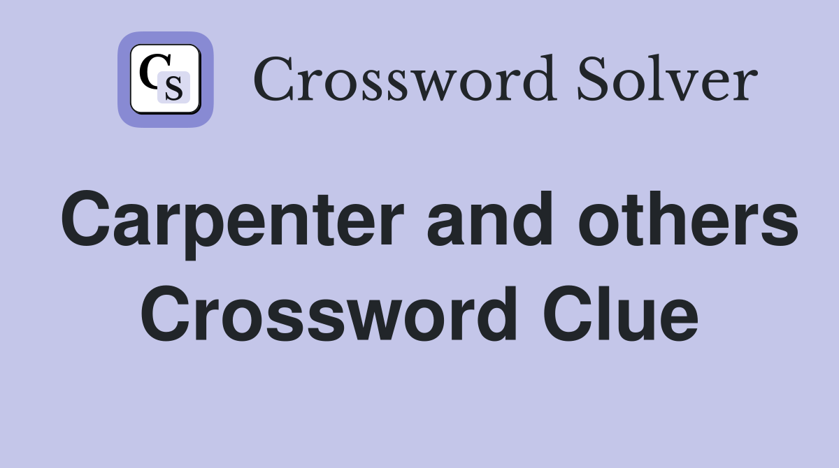 Carpenter and others Crossword Clue