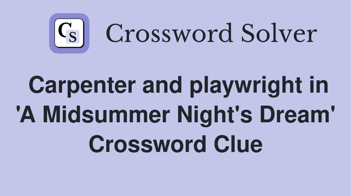 Carpenter and playwright in 'A Midsummer Night's Dream' Crossword Clue