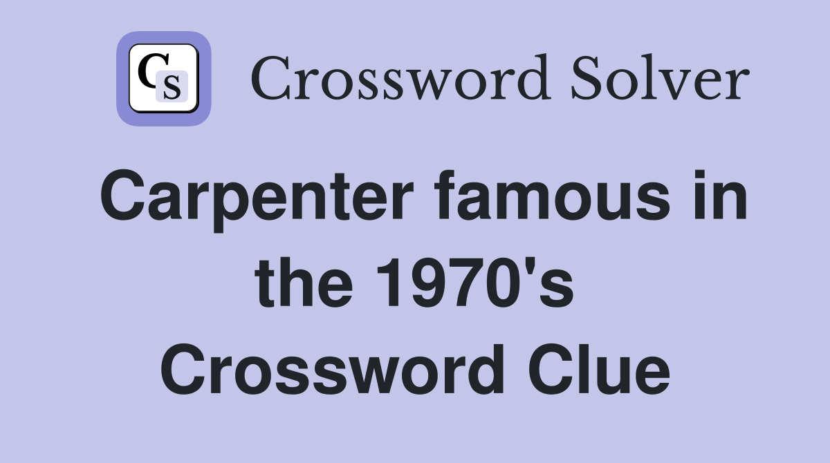 Carpenter famous in the 1970's Crossword Clue