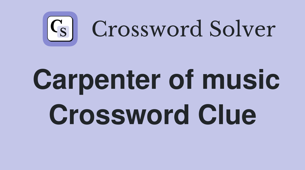 Carpenter of music Crossword Clue