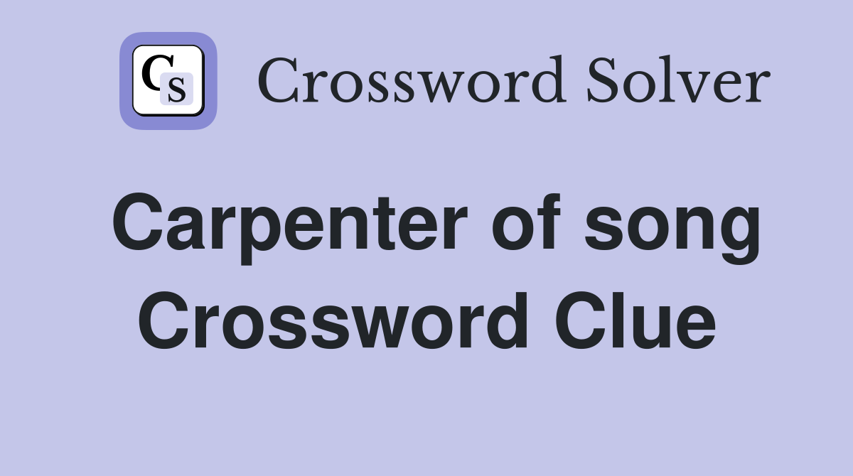 Carpenter of song Crossword Clue