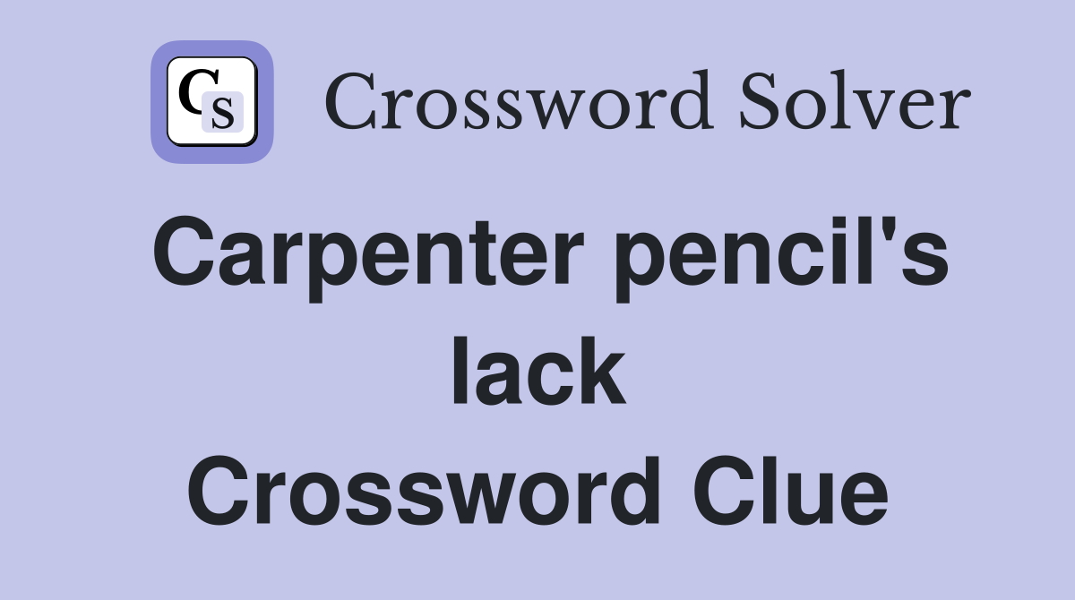 Carpenter pencil's lack Crossword Clue