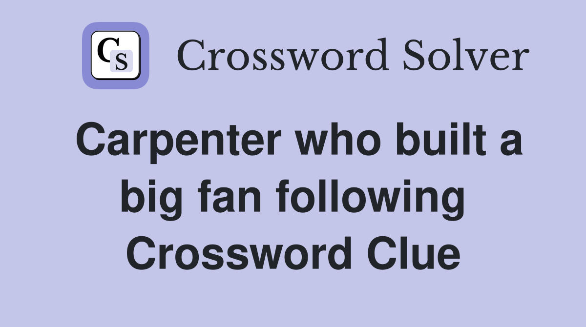 Carpenter who built a big fan following Crossword Clue