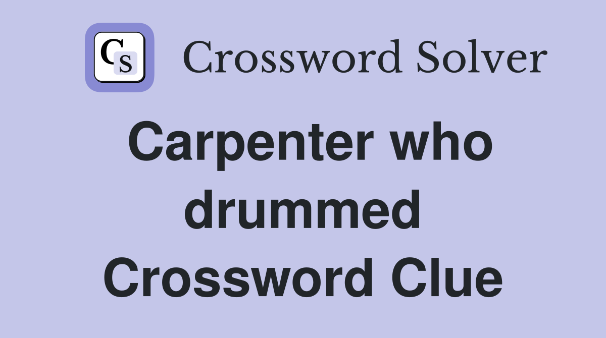 Carpenter who drummed Crossword Clue