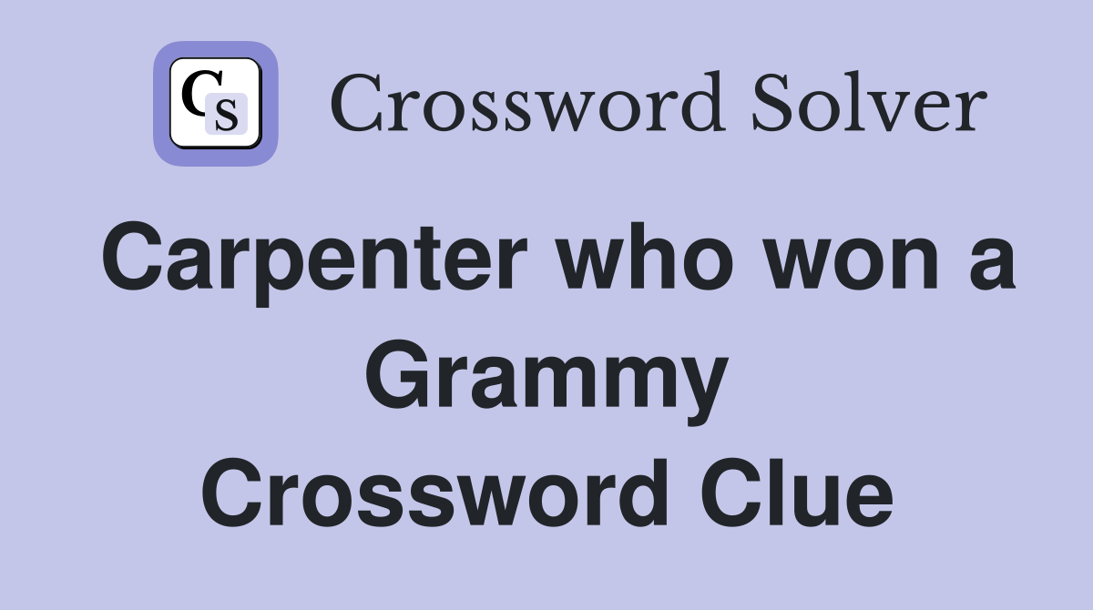 Carpenter who won a Grammy Crossword Clue