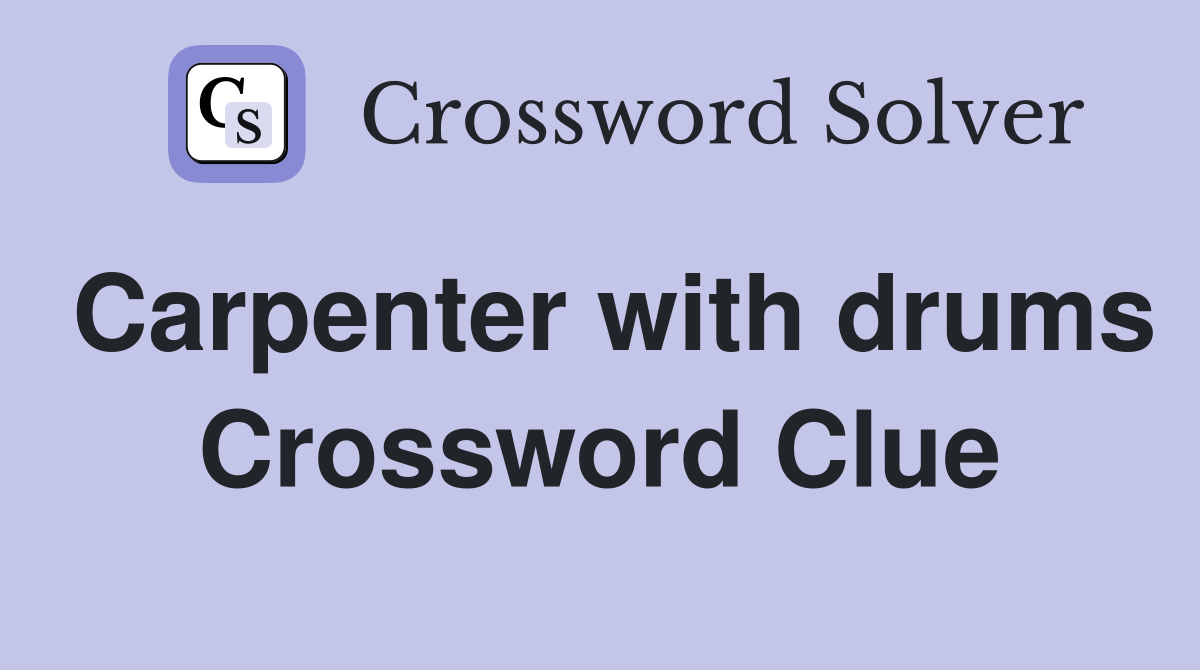 Carpenter with drums Crossword Clue