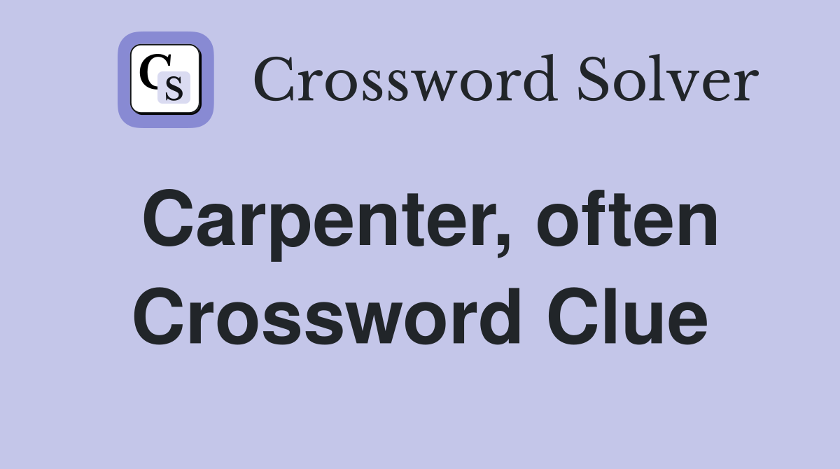 Carpenter, often Crossword Clue