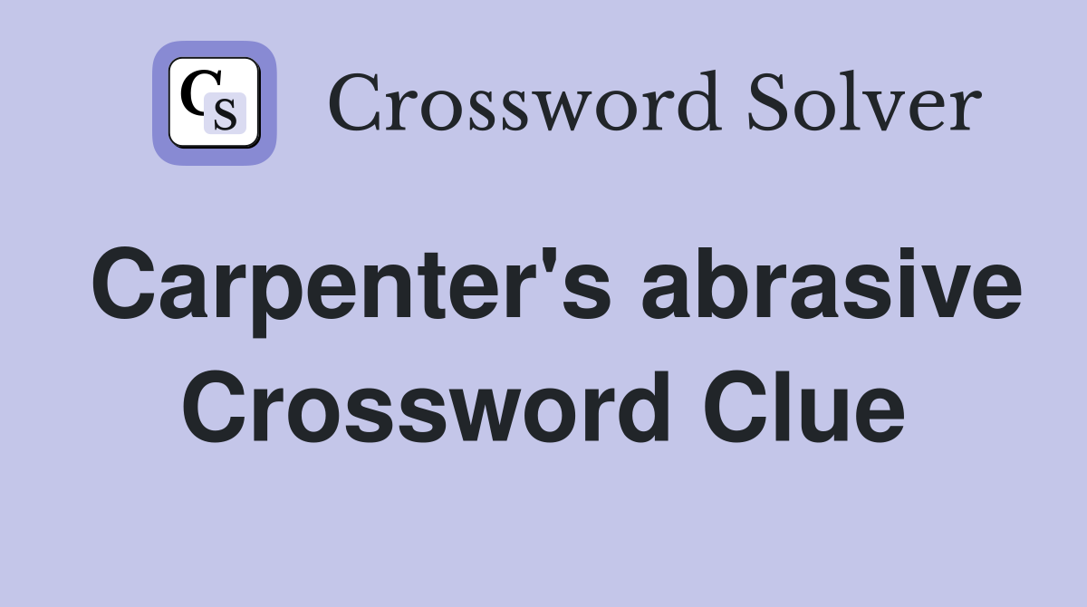 Carpenter's abrasive Crossword Clue