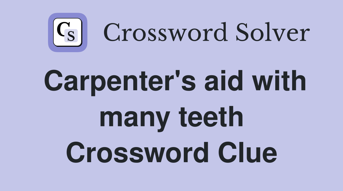 Carpenter's aid with many teeth Crossword Clue