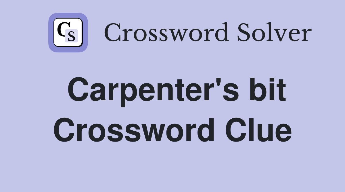 Carpenter's bit Crossword Clue