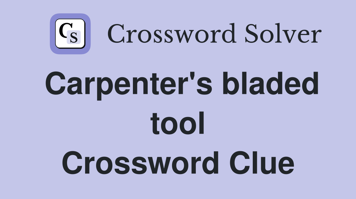 Carpenter's bladed tool Crossword Clue