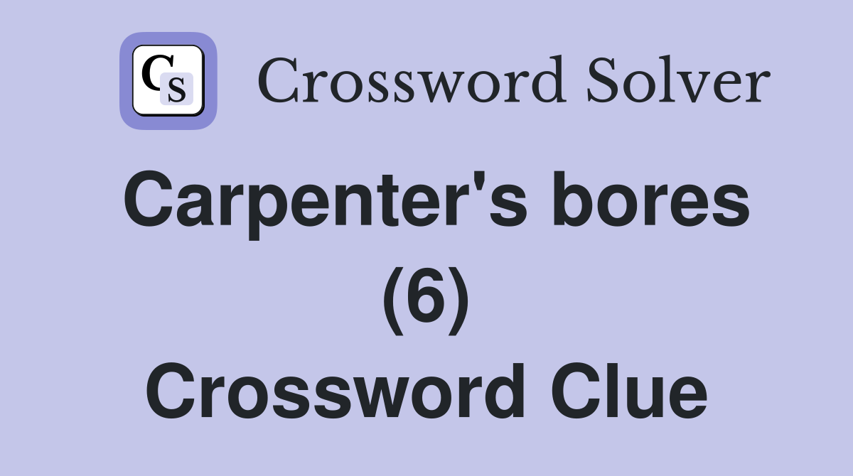 Carpenter's bores (6) Crossword Clue