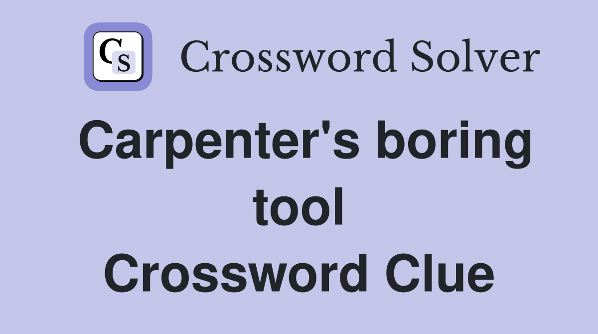 Carpenter's boring tool Crossword Clue