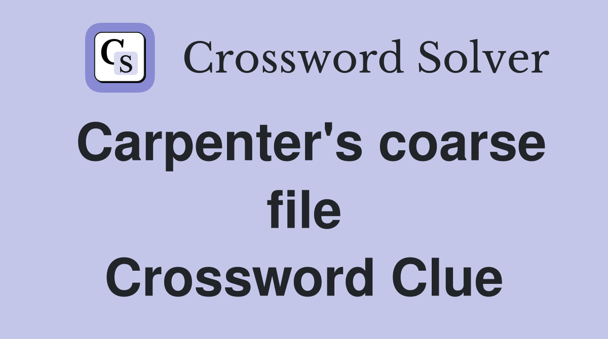 Carpenter's coarse file Crossword Clue