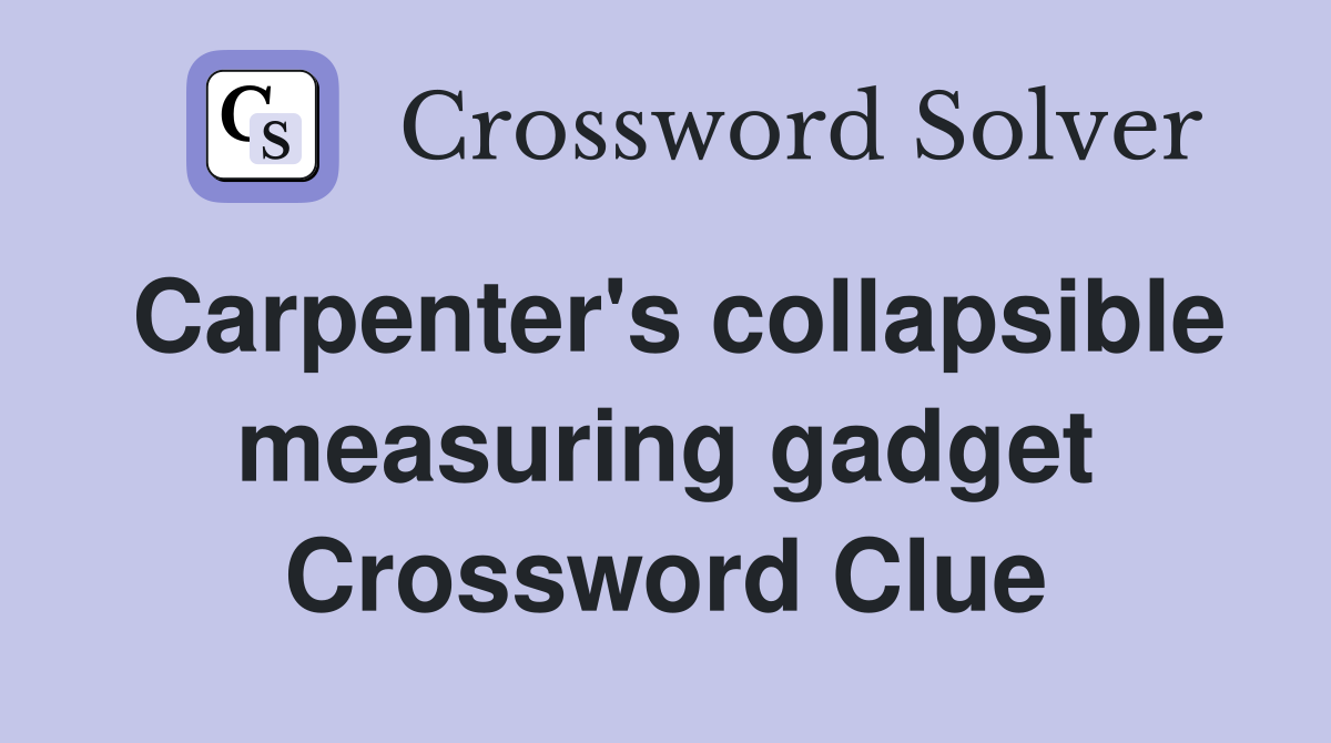 Carpenter's collapsible measuring gadget Crossword Clue
