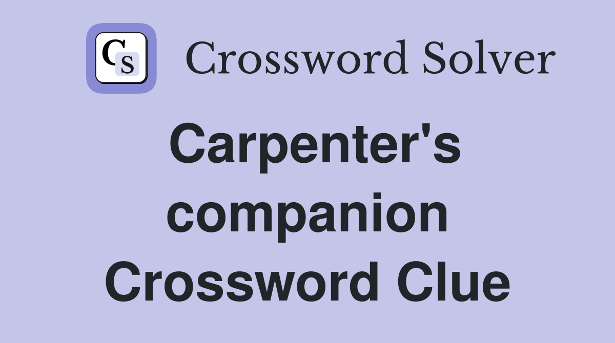 Carpenter's companion Crossword Clue