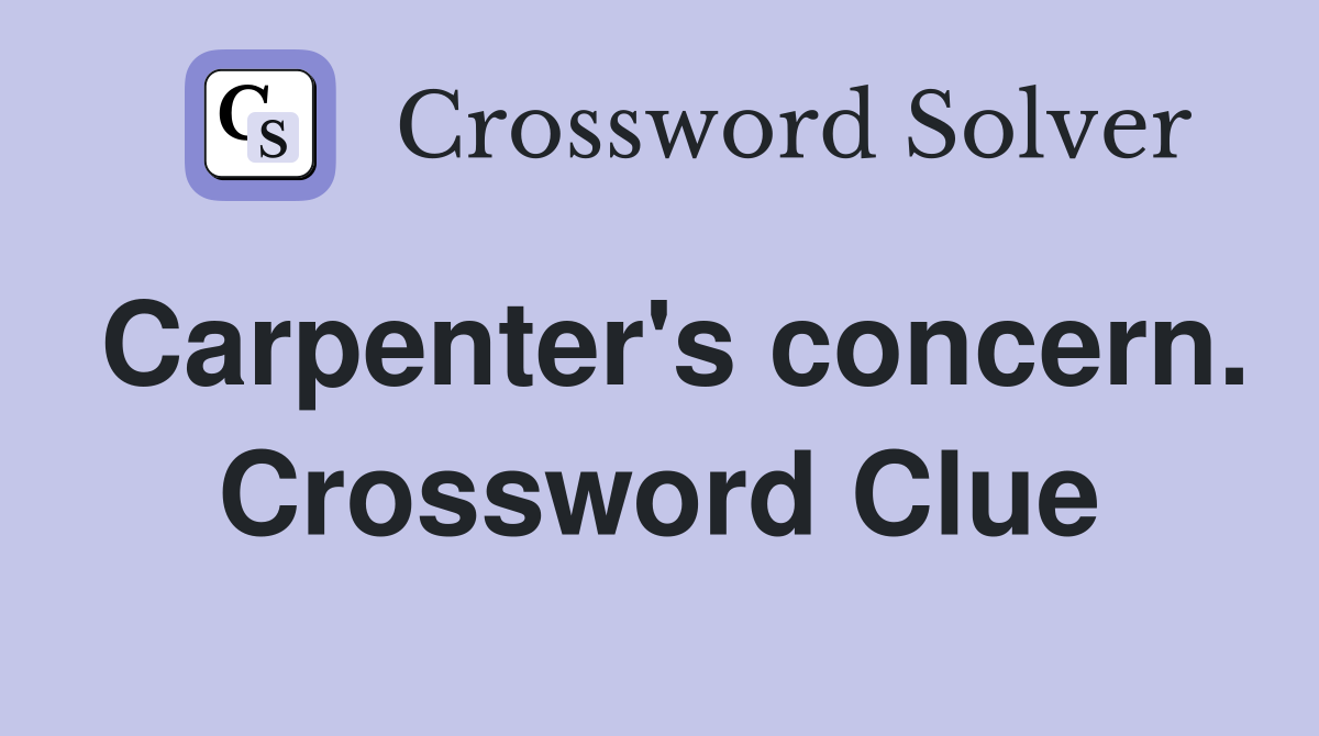 Carpenter's concern. Crossword Clue