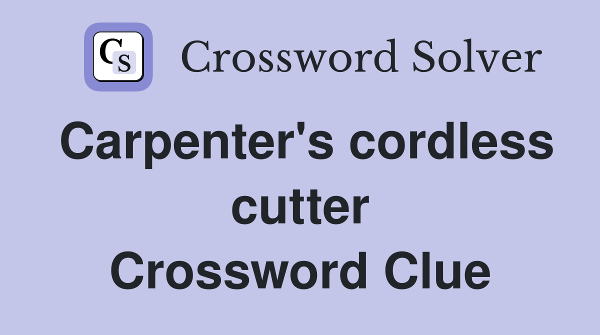 Carpenter's cordless cutter Crossword Clue