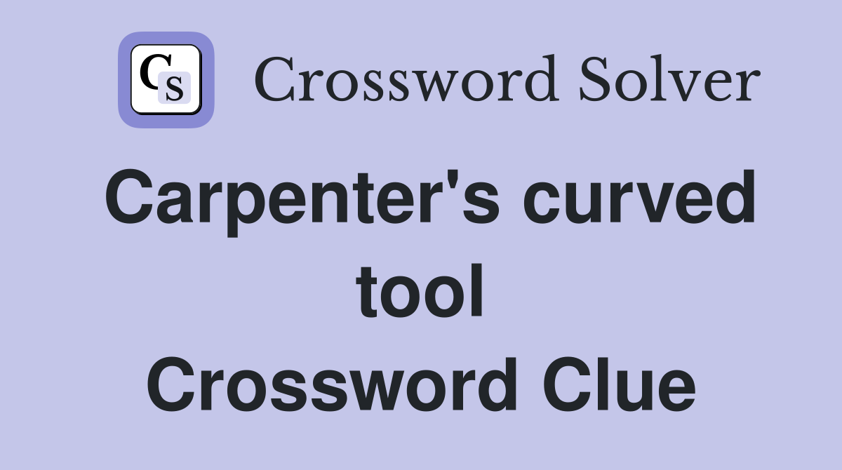Carpenter's curved tool Crossword Clue