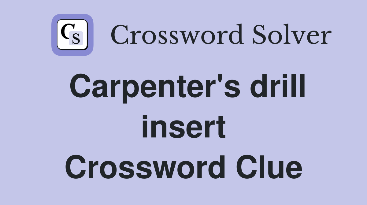 Carpenter's drill insert Crossword Clue