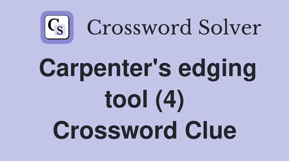 Carpenter's edging tool (4) Crossword Clue