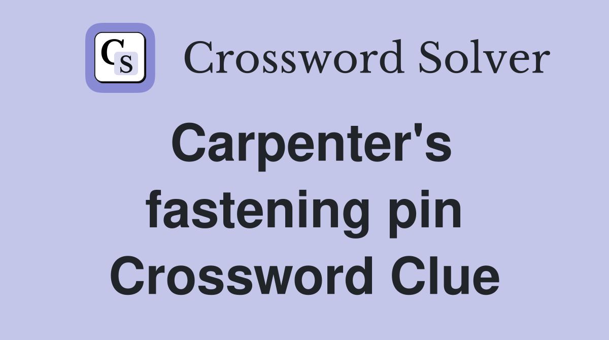 Carpenter's fastening pin Crossword Clue