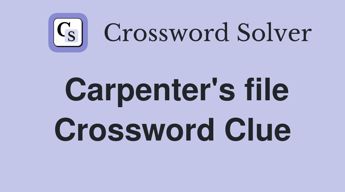 Carpenter's file Crossword Clue