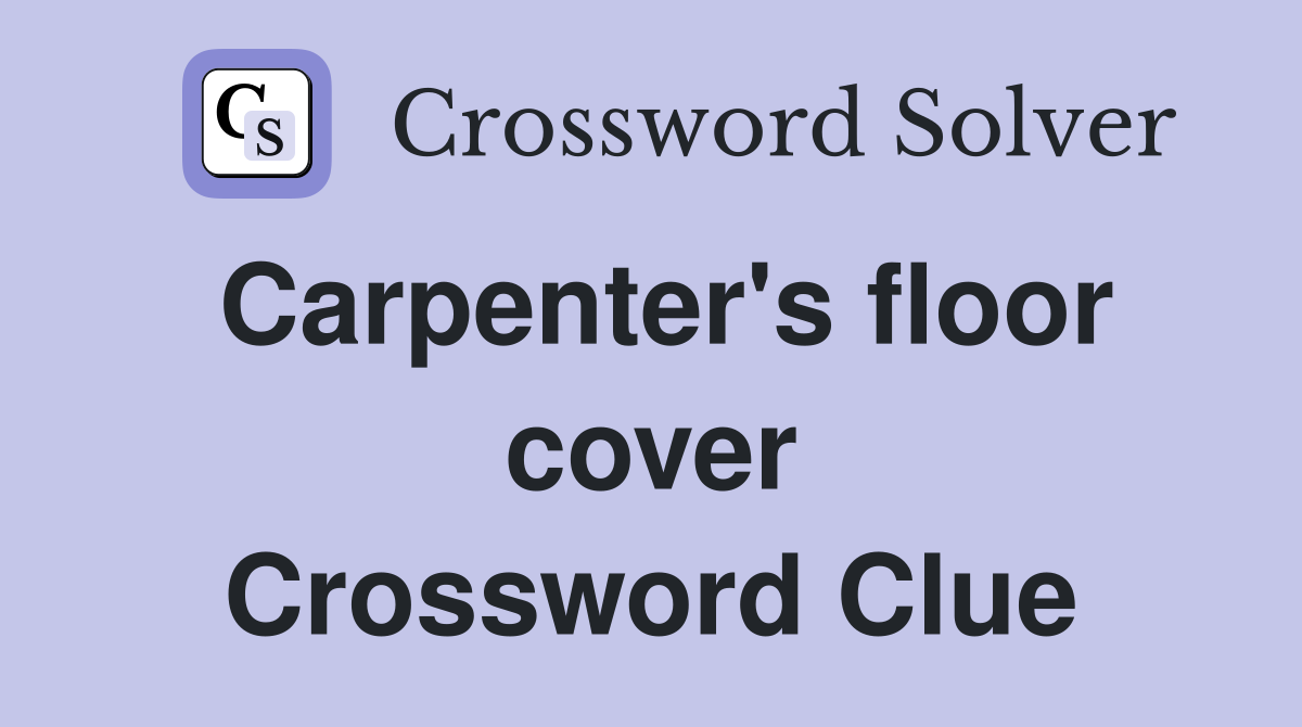 Carpenter's floor cover Crossword Clue